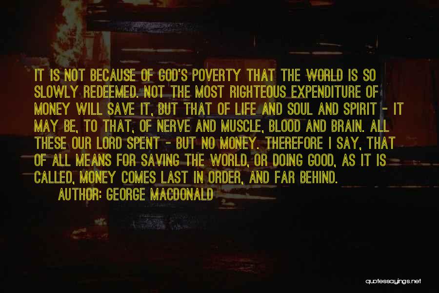 George MacDonald Quotes: It Is Not Because Of God's Poverty That The World Is So Slowly Redeemed. Not The Most Righteous Expenditure Of