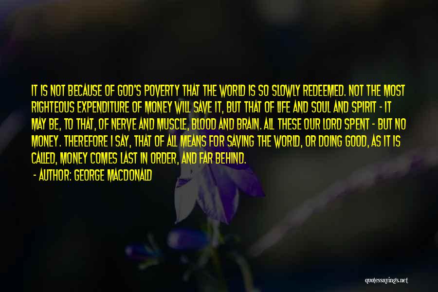 George MacDonald Quotes: It Is Not Because Of God's Poverty That The World Is So Slowly Redeemed. Not The Most Righteous Expenditure Of