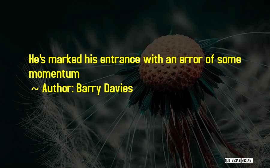 Barry Davies Quotes: He's Marked His Entrance With An Error Of Some Momentum