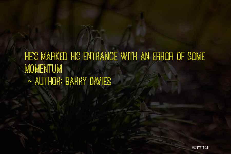 Barry Davies Quotes: He's Marked His Entrance With An Error Of Some Momentum