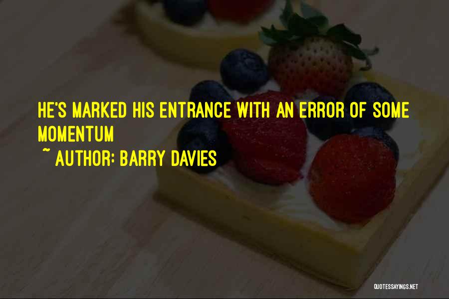 Barry Davies Quotes: He's Marked His Entrance With An Error Of Some Momentum