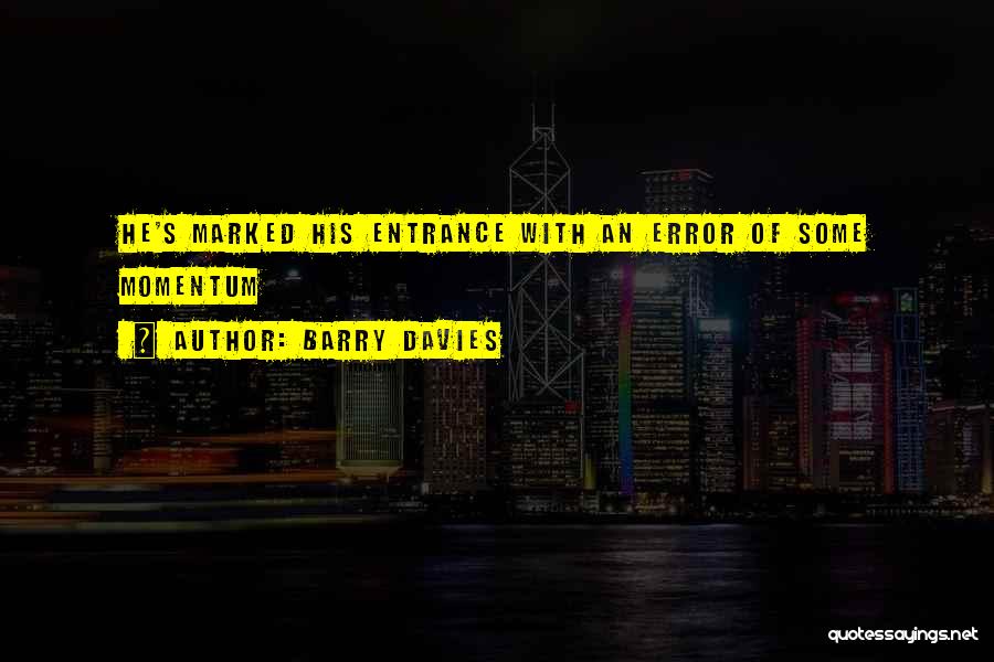 Barry Davies Quotes: He's Marked His Entrance With An Error Of Some Momentum