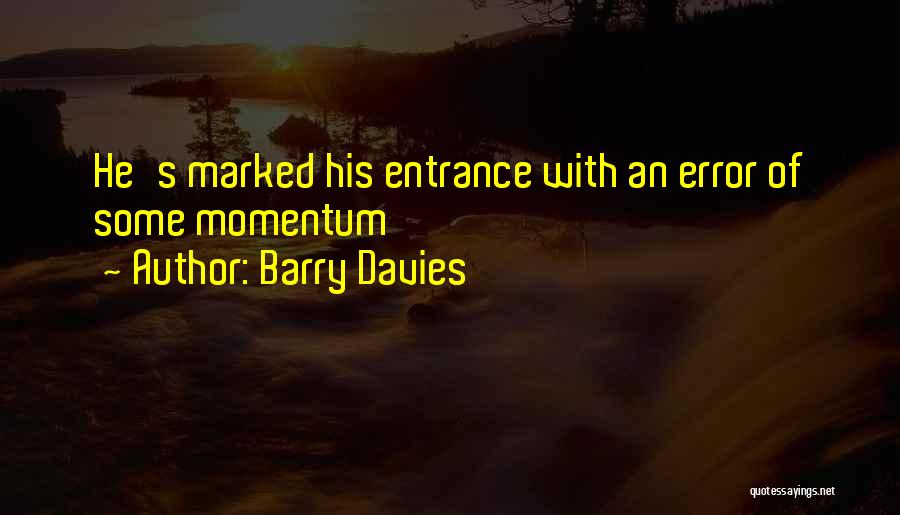 Barry Davies Quotes: He's Marked His Entrance With An Error Of Some Momentum