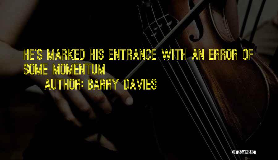 Barry Davies Quotes: He's Marked His Entrance With An Error Of Some Momentum
