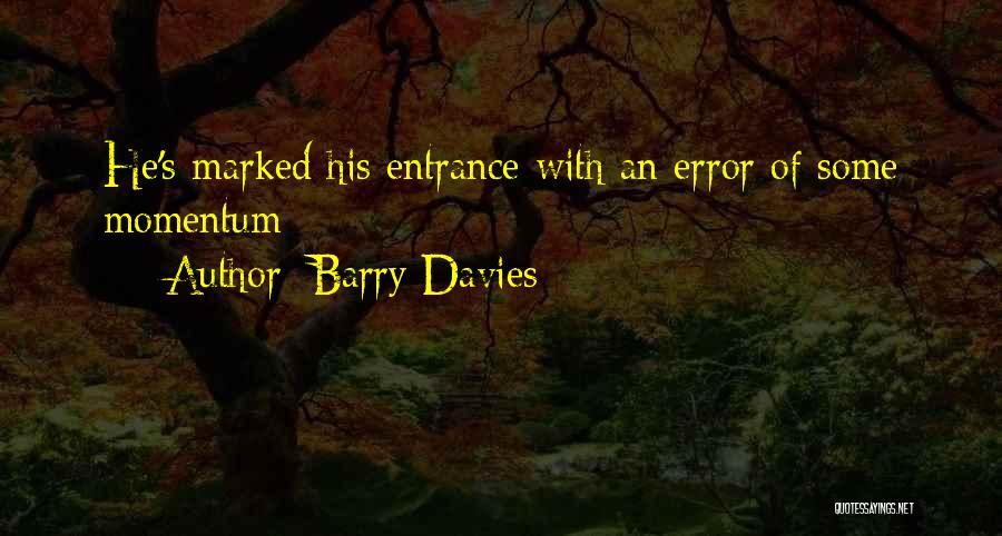 Barry Davies Quotes: He's Marked His Entrance With An Error Of Some Momentum