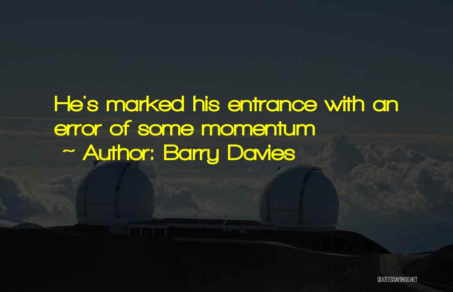 Barry Davies Quotes: He's Marked His Entrance With An Error Of Some Momentum