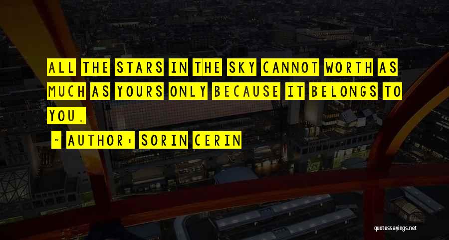 Sorin Cerin Quotes: All The Stars In The Sky Cannot Worth As Much As Yours Only Because It Belongs To You.