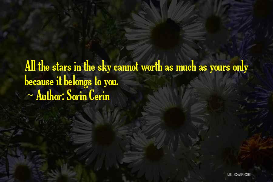 Sorin Cerin Quotes: All The Stars In The Sky Cannot Worth As Much As Yours Only Because It Belongs To You.