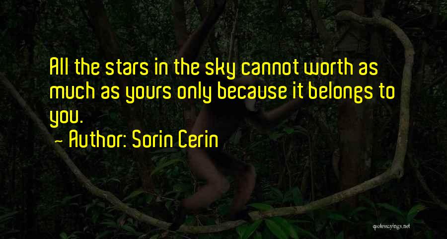 Sorin Cerin Quotes: All The Stars In The Sky Cannot Worth As Much As Yours Only Because It Belongs To You.