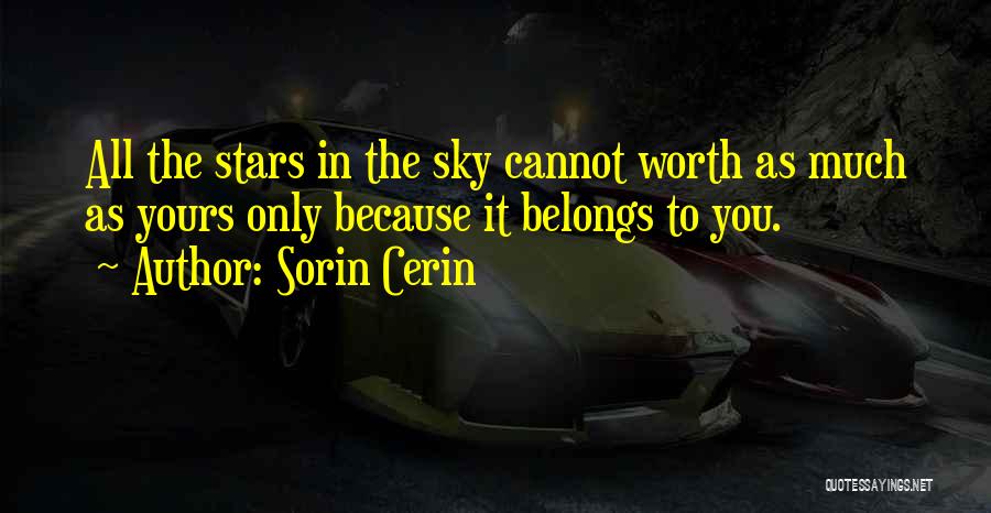 Sorin Cerin Quotes: All The Stars In The Sky Cannot Worth As Much As Yours Only Because It Belongs To You.