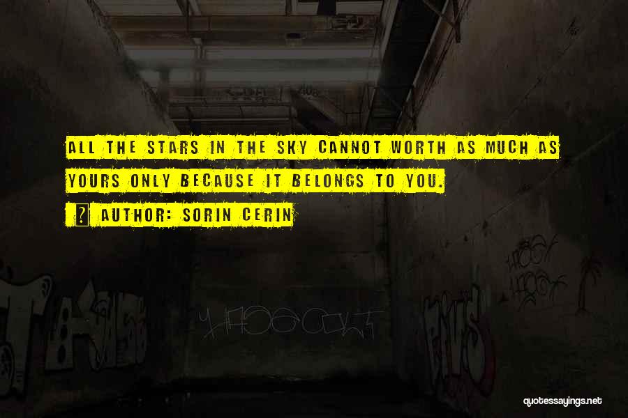 Sorin Cerin Quotes: All The Stars In The Sky Cannot Worth As Much As Yours Only Because It Belongs To You.