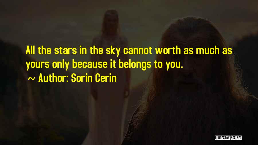 Sorin Cerin Quotes: All The Stars In The Sky Cannot Worth As Much As Yours Only Because It Belongs To You.