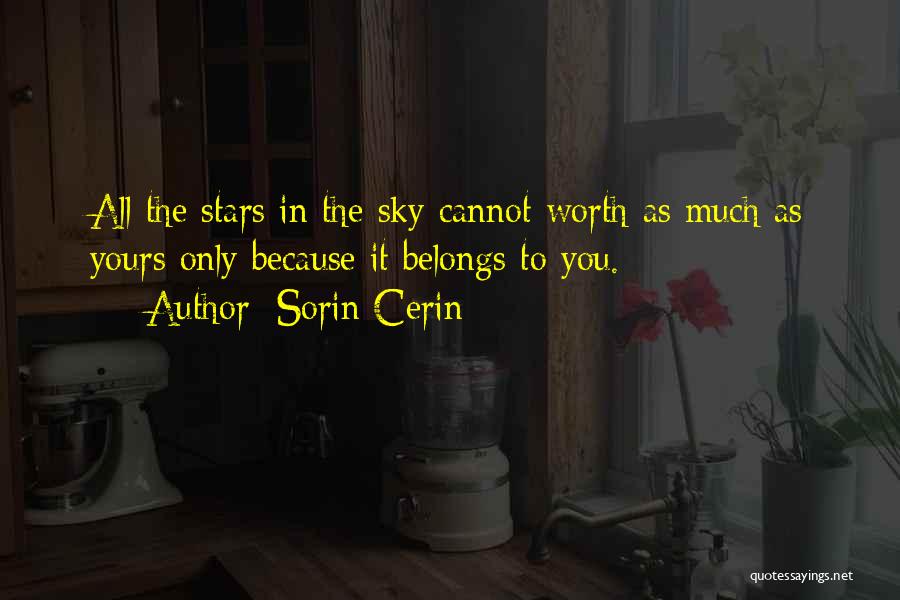 Sorin Cerin Quotes: All The Stars In The Sky Cannot Worth As Much As Yours Only Because It Belongs To You.