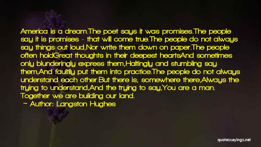 Langston Hughes Quotes: America Is A Dream.the Poet Says It Was Promises.the People Say It Is Promises - That Will Come True.the People