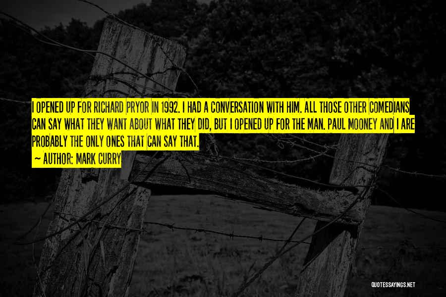 Mark Curry Quotes: I Opened Up For Richard Pryor In 1992. I Had A Conversation With Him. All Those Other Comedians Can Say