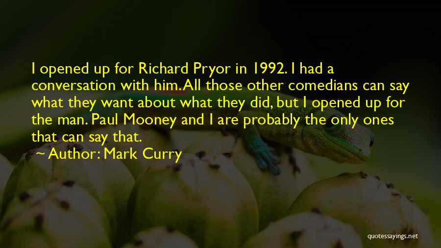 Mark Curry Quotes: I Opened Up For Richard Pryor In 1992. I Had A Conversation With Him. All Those Other Comedians Can Say