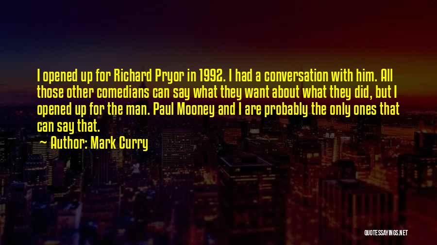 Mark Curry Quotes: I Opened Up For Richard Pryor In 1992. I Had A Conversation With Him. All Those Other Comedians Can Say