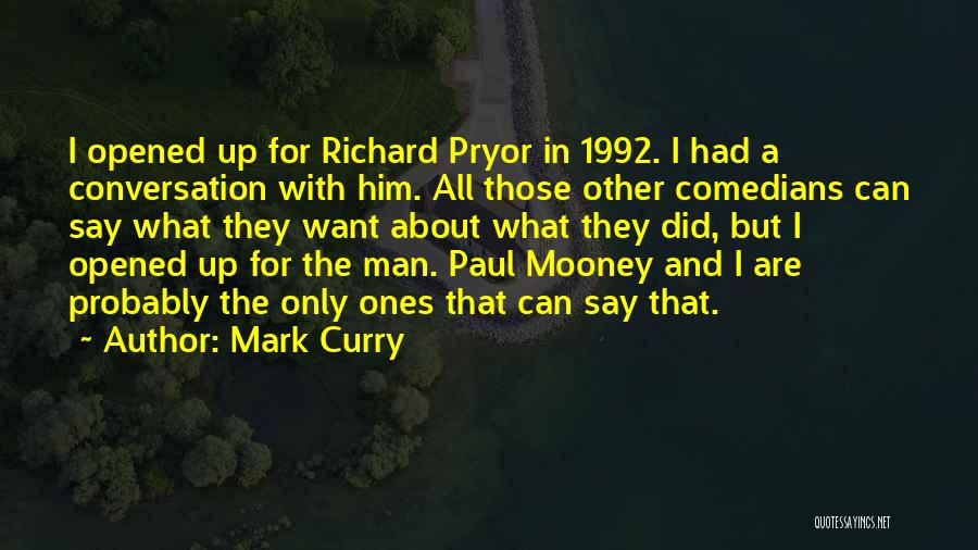 Mark Curry Quotes: I Opened Up For Richard Pryor In 1992. I Had A Conversation With Him. All Those Other Comedians Can Say