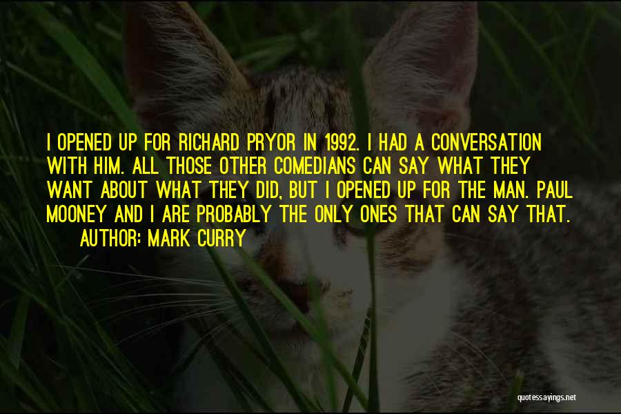 Mark Curry Quotes: I Opened Up For Richard Pryor In 1992. I Had A Conversation With Him. All Those Other Comedians Can Say