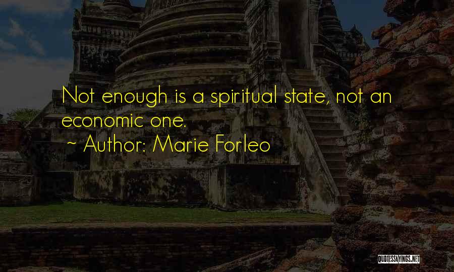 Marie Forleo Quotes: Not Enough Is A Spiritual State, Not An Economic One.