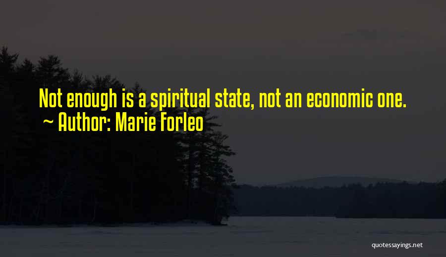 Marie Forleo Quotes: Not Enough Is A Spiritual State, Not An Economic One.