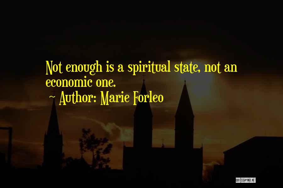 Marie Forleo Quotes: Not Enough Is A Spiritual State, Not An Economic One.