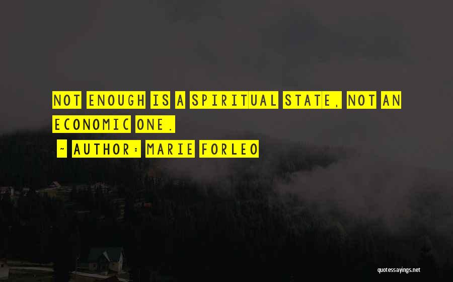 Marie Forleo Quotes: Not Enough Is A Spiritual State, Not An Economic One.