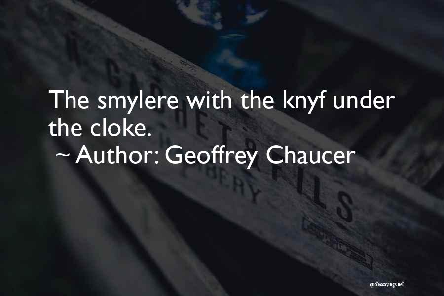 Geoffrey Chaucer Quotes: The Smylere With The Knyf Under The Cloke.