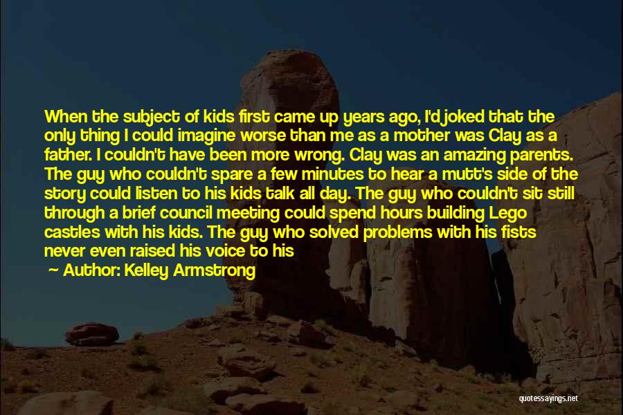 Kelley Armstrong Quotes: When The Subject Of Kids First Came Up Years Ago, I'd Joked That The Only Thing I Could Imagine Worse