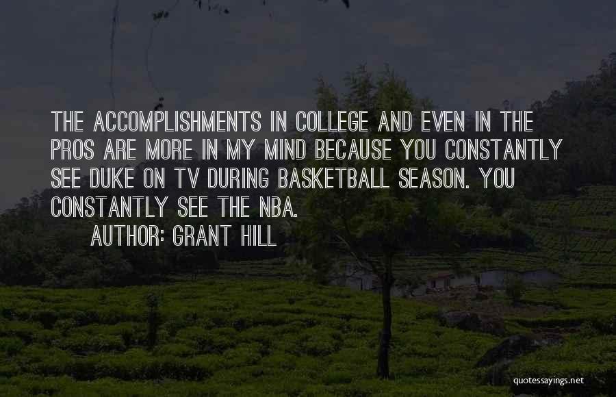 Grant Hill Quotes: The Accomplishments In College And Even In The Pros Are More In My Mind Because You Constantly See Duke On