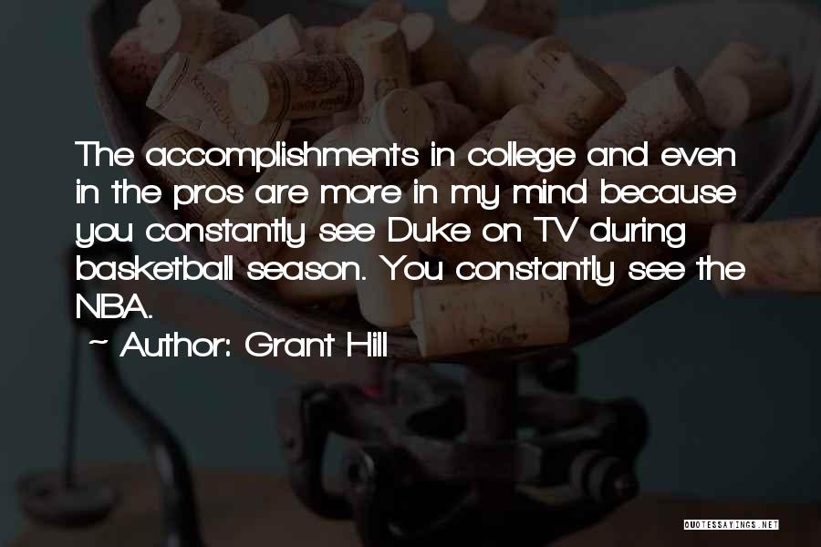 Grant Hill Quotes: The Accomplishments In College And Even In The Pros Are More In My Mind Because You Constantly See Duke On