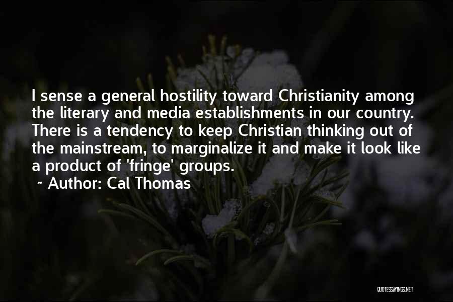 Cal Thomas Quotes: I Sense A General Hostility Toward Christianity Among The Literary And Media Establishments In Our Country. There Is A Tendency