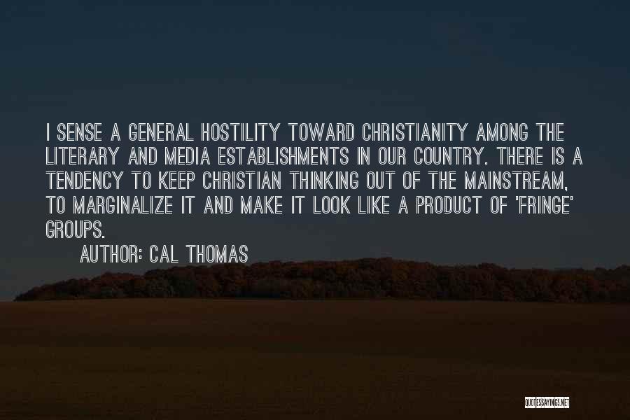 Cal Thomas Quotes: I Sense A General Hostility Toward Christianity Among The Literary And Media Establishments In Our Country. There Is A Tendency