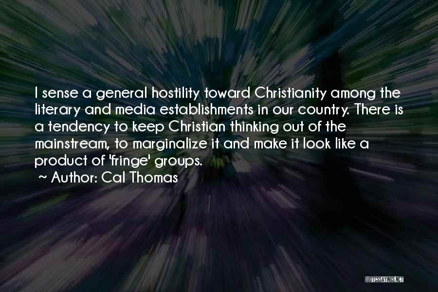 Cal Thomas Quotes: I Sense A General Hostility Toward Christianity Among The Literary And Media Establishments In Our Country. There Is A Tendency