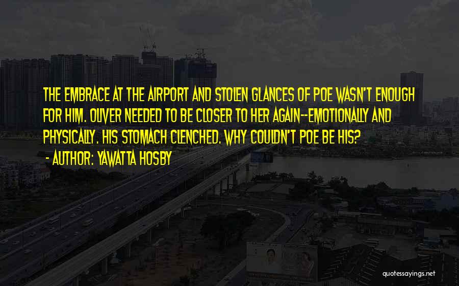 Yawatta Hosby Quotes: The Embrace At The Airport And Stolen Glances Of Poe Wasn't Enough For Him. Oliver Needed To Be Closer To