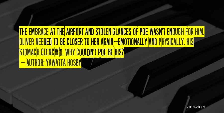 Yawatta Hosby Quotes: The Embrace At The Airport And Stolen Glances Of Poe Wasn't Enough For Him. Oliver Needed To Be Closer To