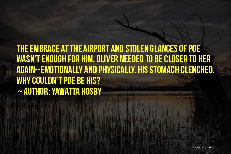 Yawatta Hosby Quotes: The Embrace At The Airport And Stolen Glances Of Poe Wasn't Enough For Him. Oliver Needed To Be Closer To