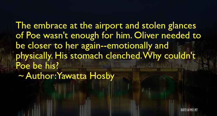 Yawatta Hosby Quotes: The Embrace At The Airport And Stolen Glances Of Poe Wasn't Enough For Him. Oliver Needed To Be Closer To