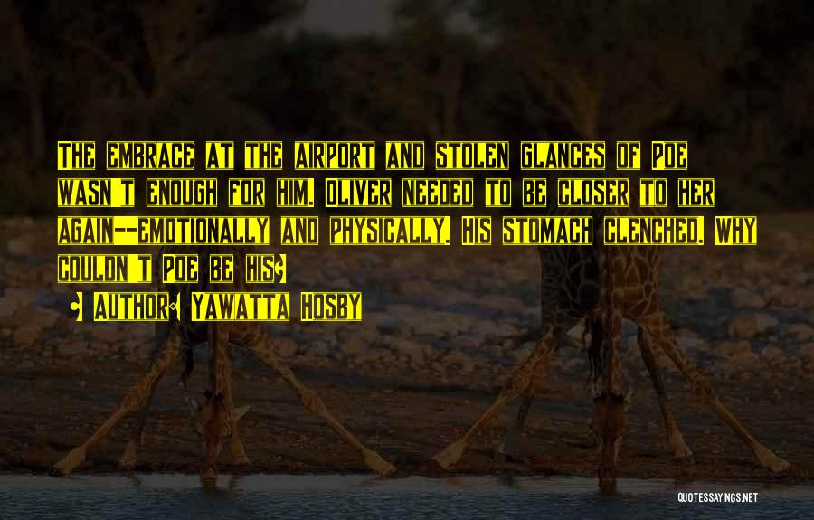 Yawatta Hosby Quotes: The Embrace At The Airport And Stolen Glances Of Poe Wasn't Enough For Him. Oliver Needed To Be Closer To
