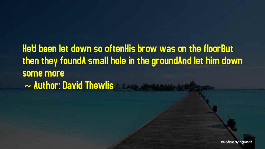 David Thewlis Quotes: He'd Been Let Down So Oftenhis Brow Was On The Floorbut Then They Founda Small Hole In The Groundand Let