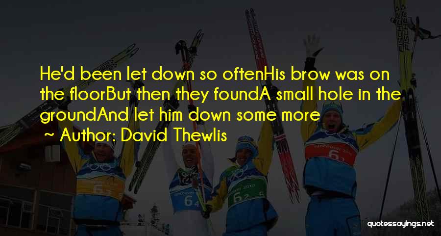 David Thewlis Quotes: He'd Been Let Down So Oftenhis Brow Was On The Floorbut Then They Founda Small Hole In The Groundand Let