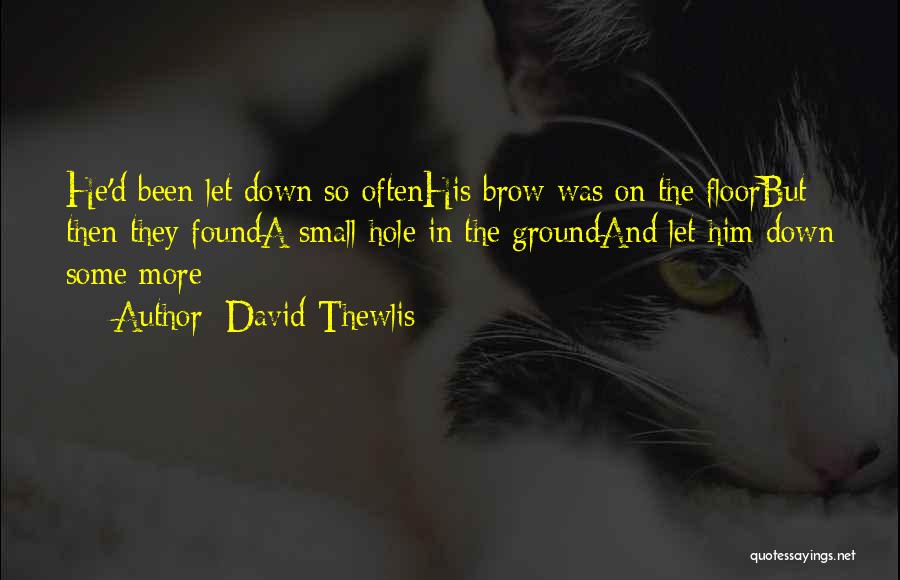 David Thewlis Quotes: He'd Been Let Down So Oftenhis Brow Was On The Floorbut Then They Founda Small Hole In The Groundand Let