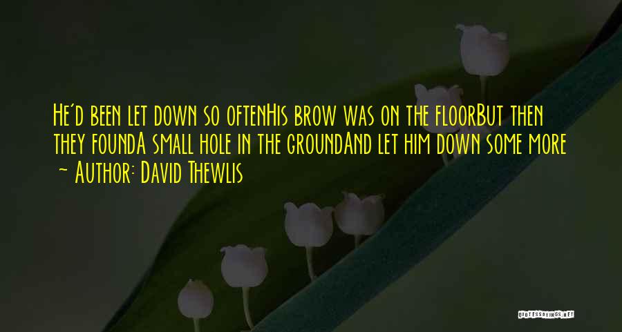 David Thewlis Quotes: He'd Been Let Down So Oftenhis Brow Was On The Floorbut Then They Founda Small Hole In The Groundand Let