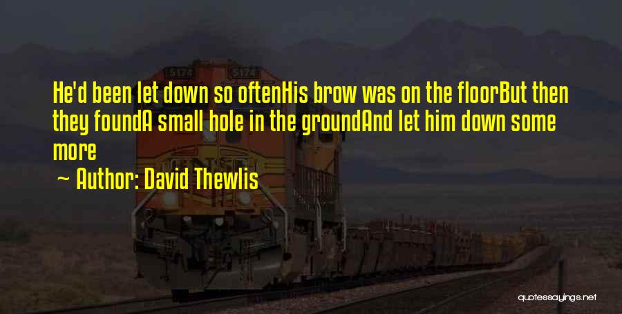 David Thewlis Quotes: He'd Been Let Down So Oftenhis Brow Was On The Floorbut Then They Founda Small Hole In The Groundand Let