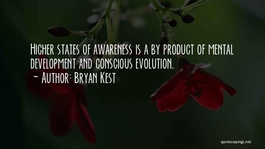 Bryan Kest Quotes: Higher States Of Awareness Is A By Product Of Mental Development And Conscious Evolution.