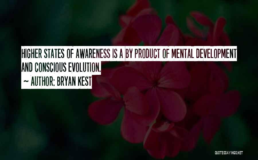 Bryan Kest Quotes: Higher States Of Awareness Is A By Product Of Mental Development And Conscious Evolution.