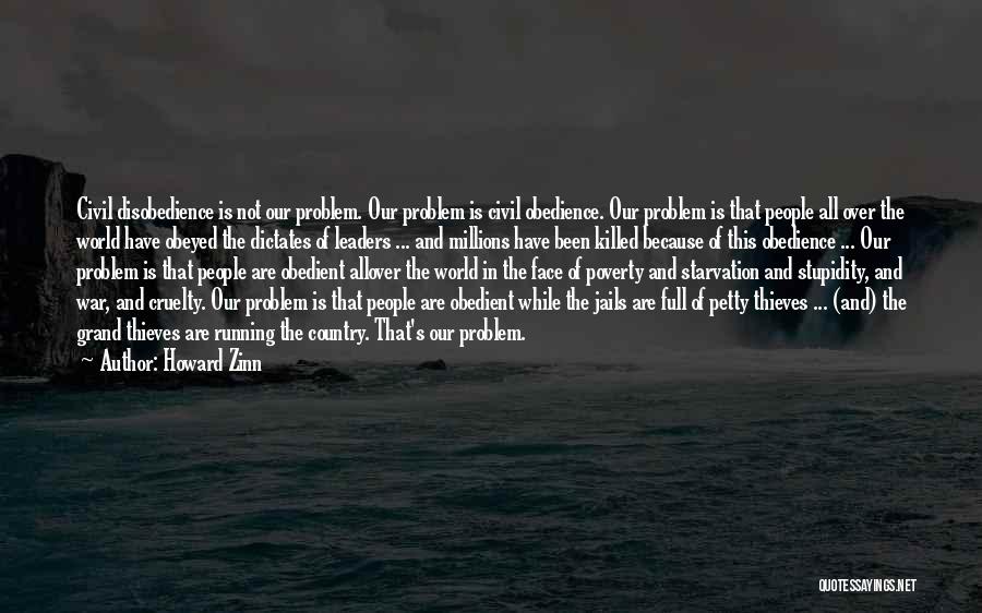 Howard Zinn Quotes: Civil Disobedience Is Not Our Problem. Our Problem Is Civil Obedience. Our Problem Is That People All Over The World