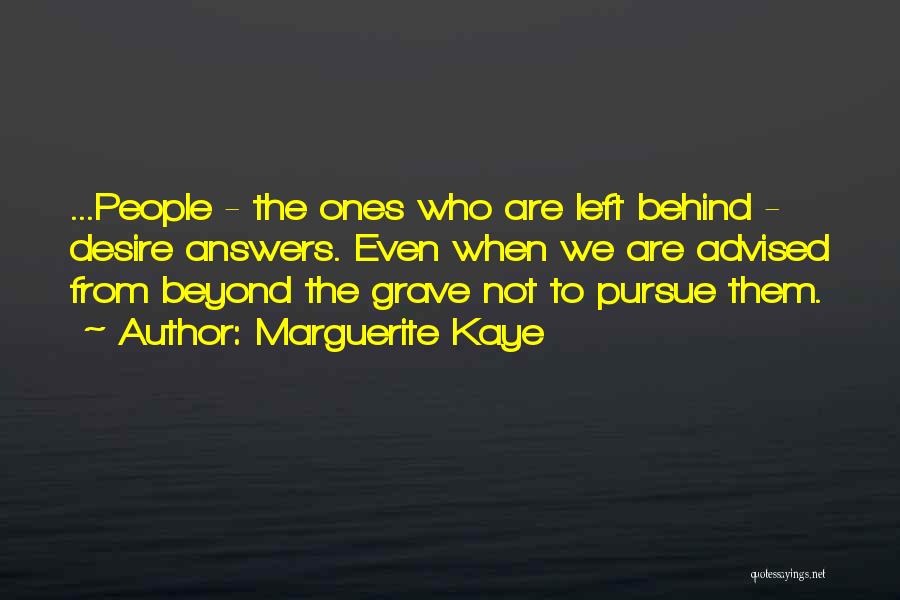 Marguerite Kaye Quotes: ...people - The Ones Who Are Left Behind - Desire Answers. Even When We Are Advised From Beyond The Grave