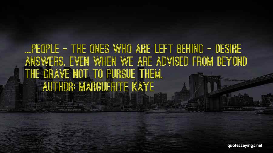 Marguerite Kaye Quotes: ...people - The Ones Who Are Left Behind - Desire Answers. Even When We Are Advised From Beyond The Grave