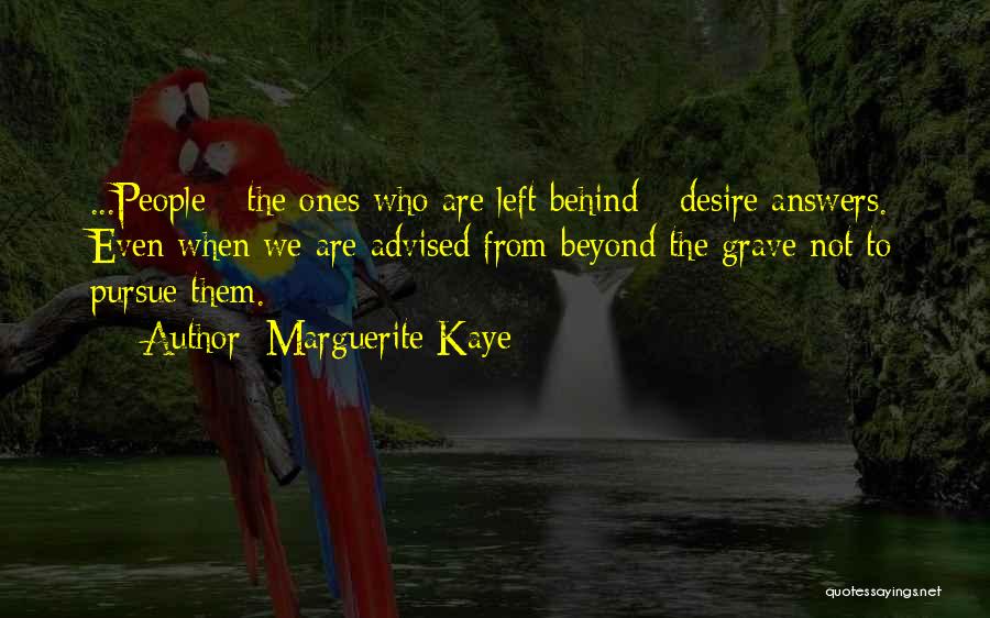 Marguerite Kaye Quotes: ...people - The Ones Who Are Left Behind - Desire Answers. Even When We Are Advised From Beyond The Grave